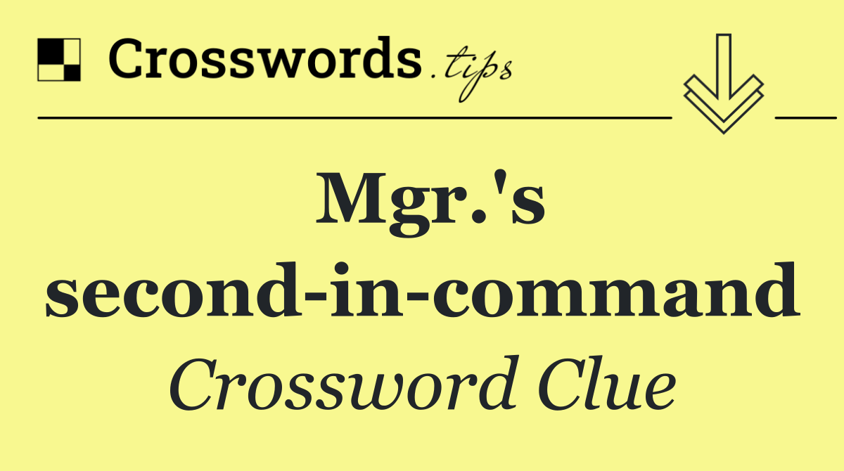 Mgr.'s second in command