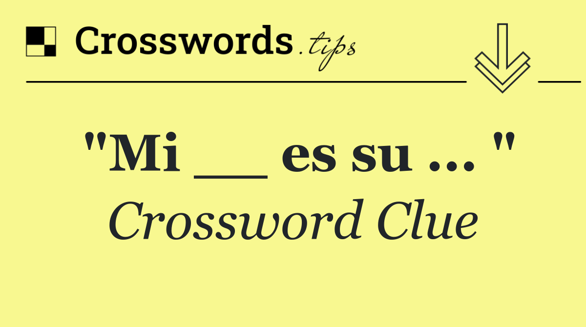 "Mi __ es su ... "