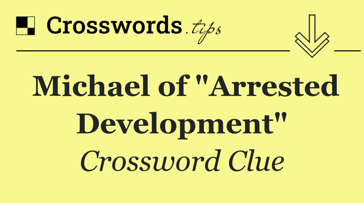 Michael of "Arrested Development"