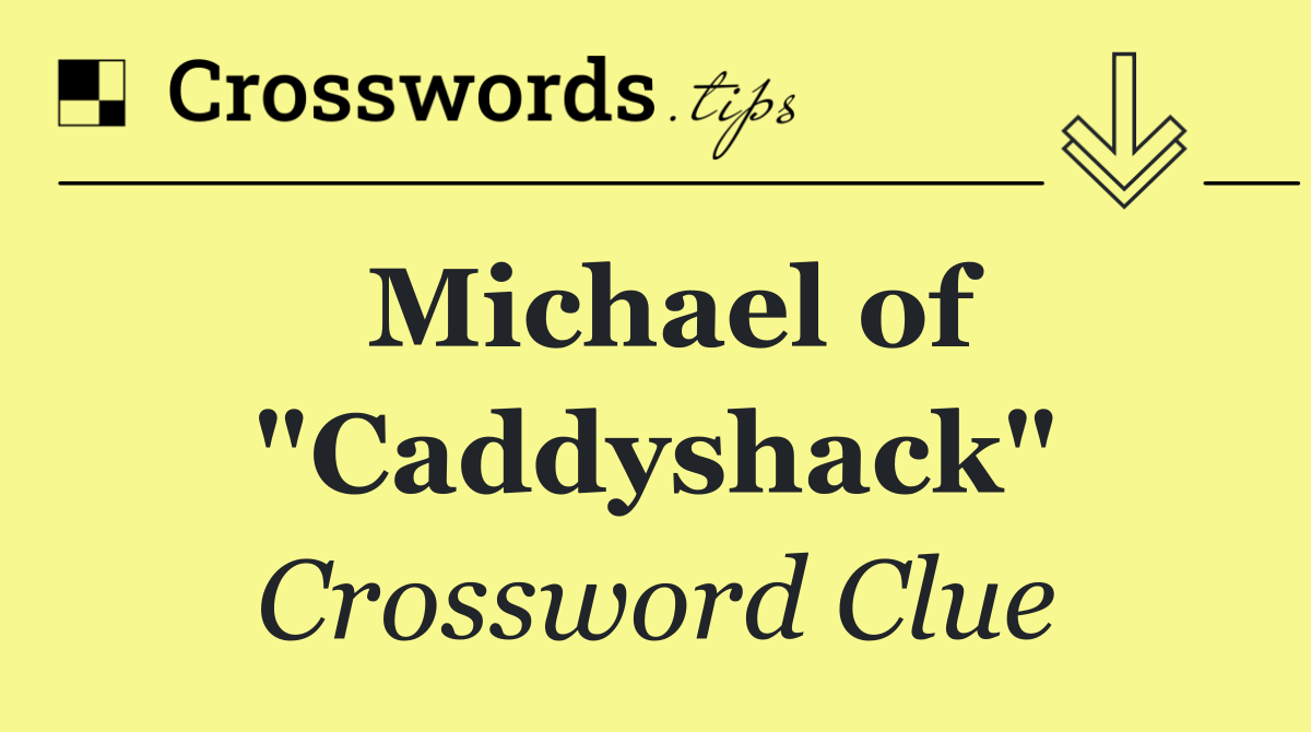 Michael of "Caddyshack" Crossword Clue Answer October 17 2024