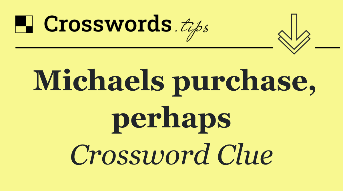 Michaels purchase, perhaps