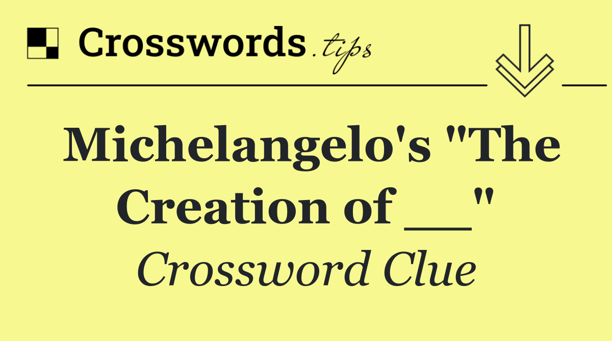 Michelangelo's "The Creation of __"