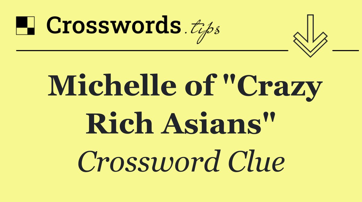 Michelle of "Crazy Rich Asians"
