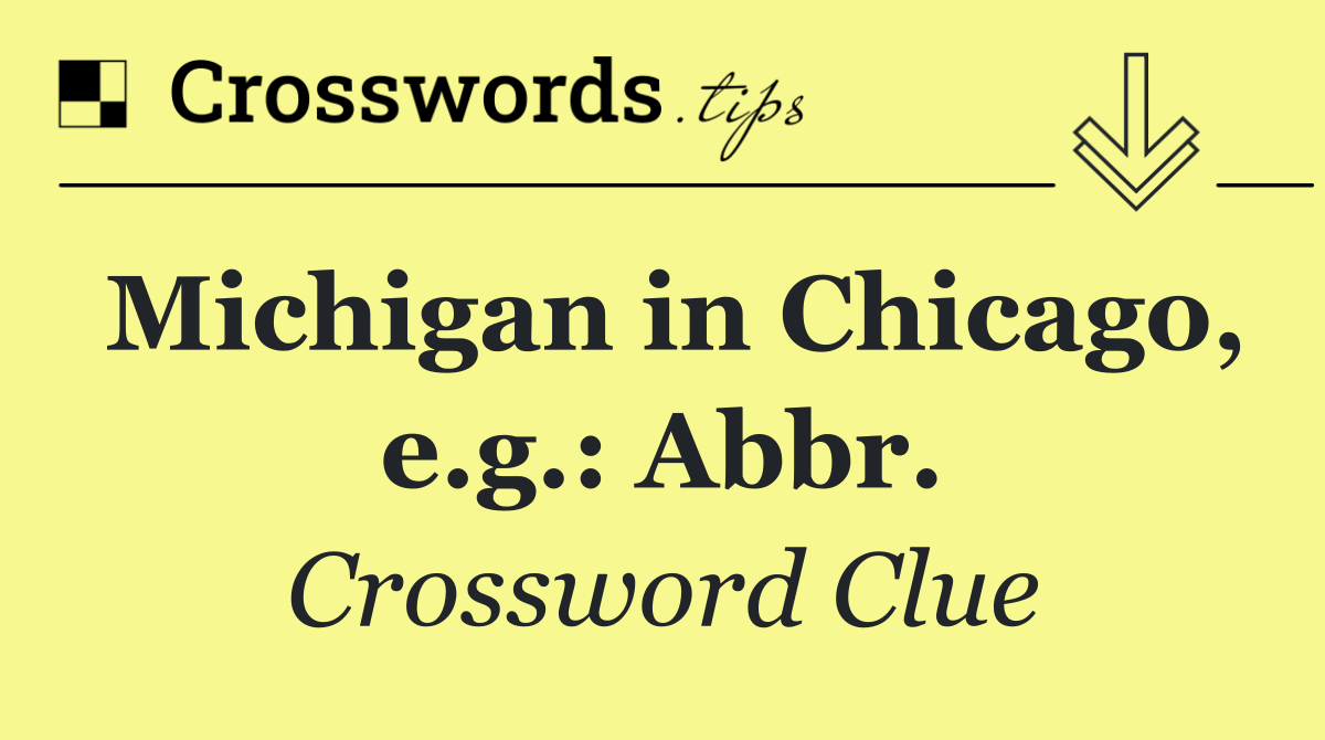 Michigan in Chicago, e.g.: Abbr.