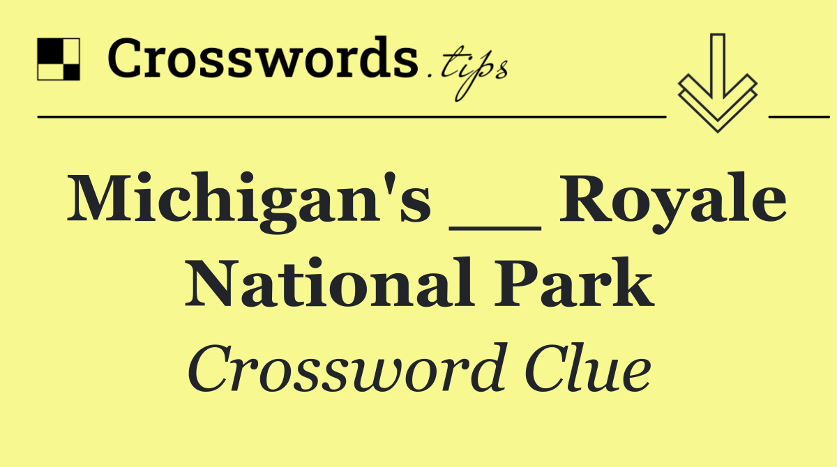 Michigan's __ Royale National Park