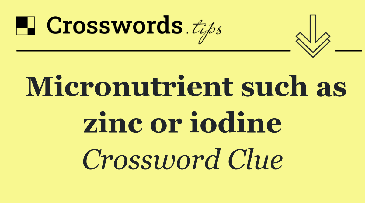 Micronutrient such as zinc or iodine