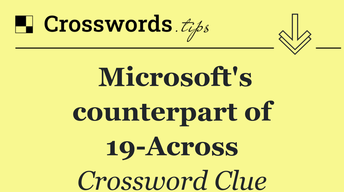 Microsoft's counterpart of 19 Across