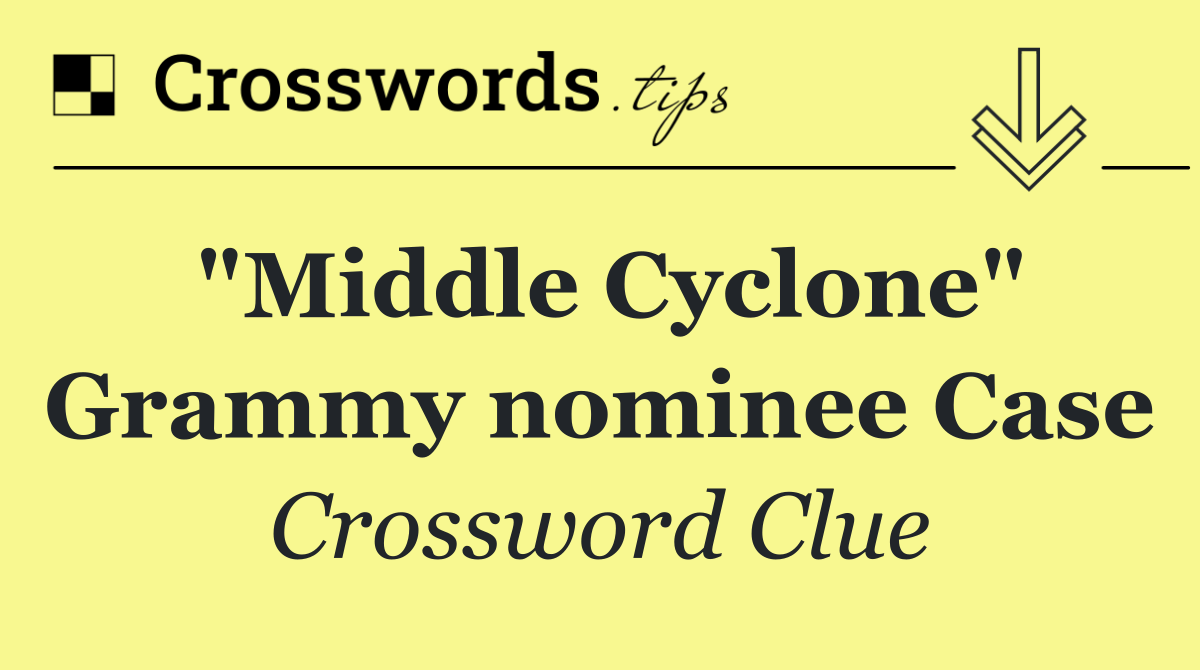 "Middle Cyclone" Grammy nominee Case