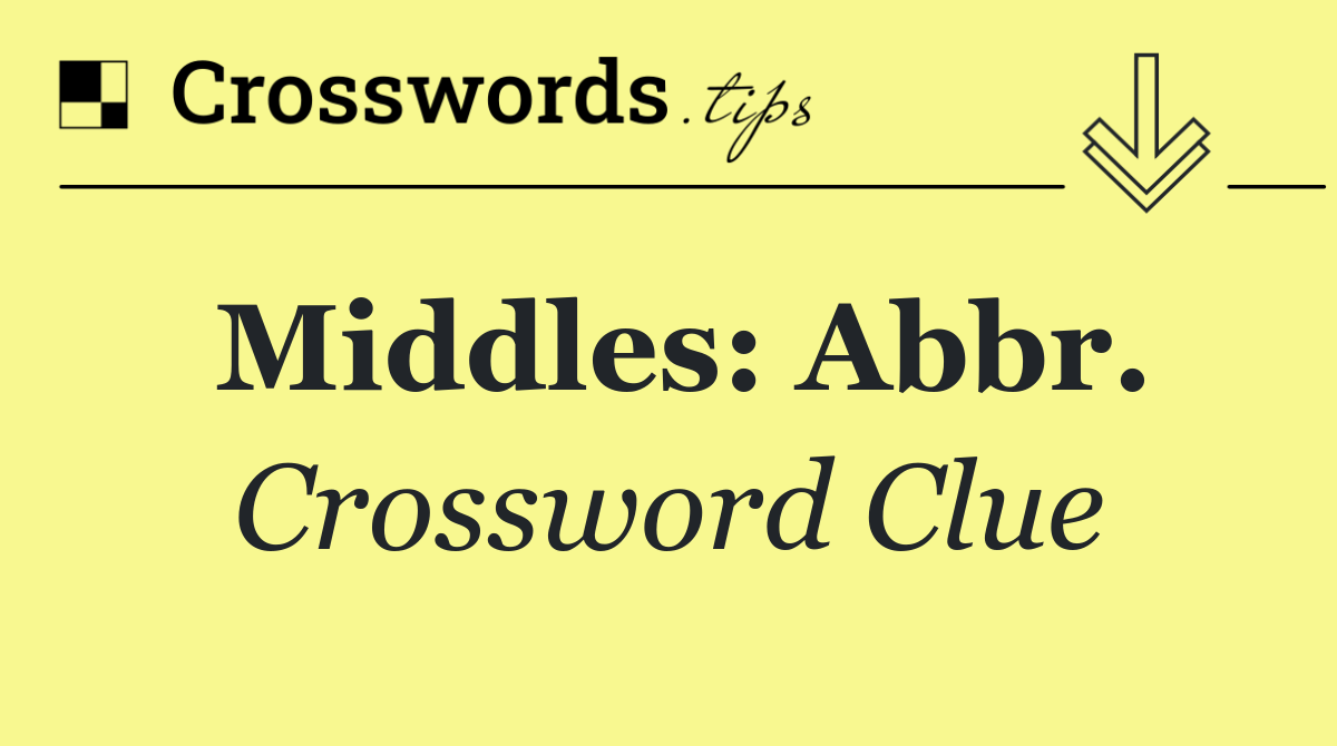 Middles: Abbr.