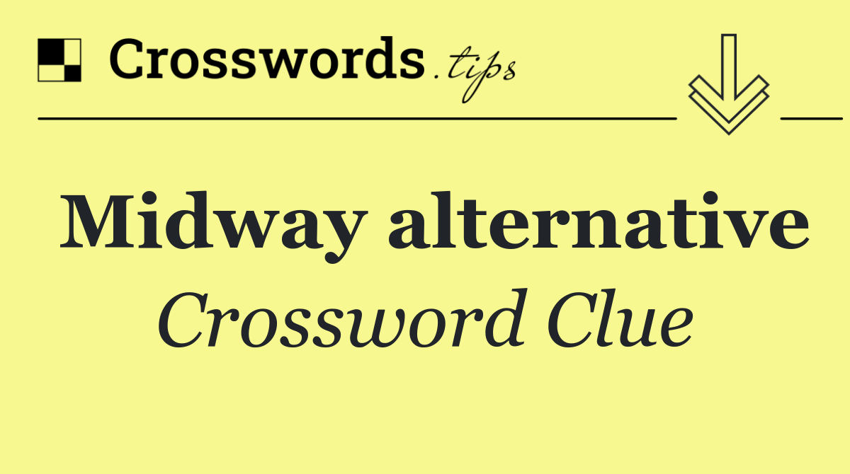 Midway alternative