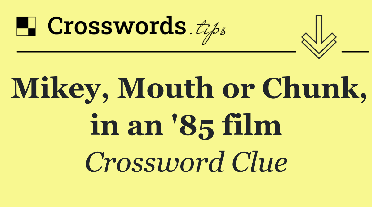 Mikey, Mouth or Chunk, in an '85 film