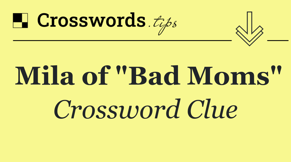 Mila of "Bad Moms"