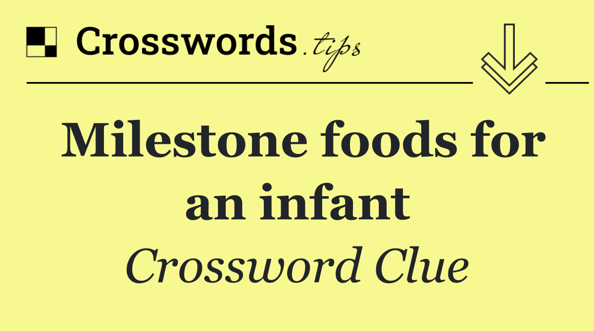 Milestone foods for an infant