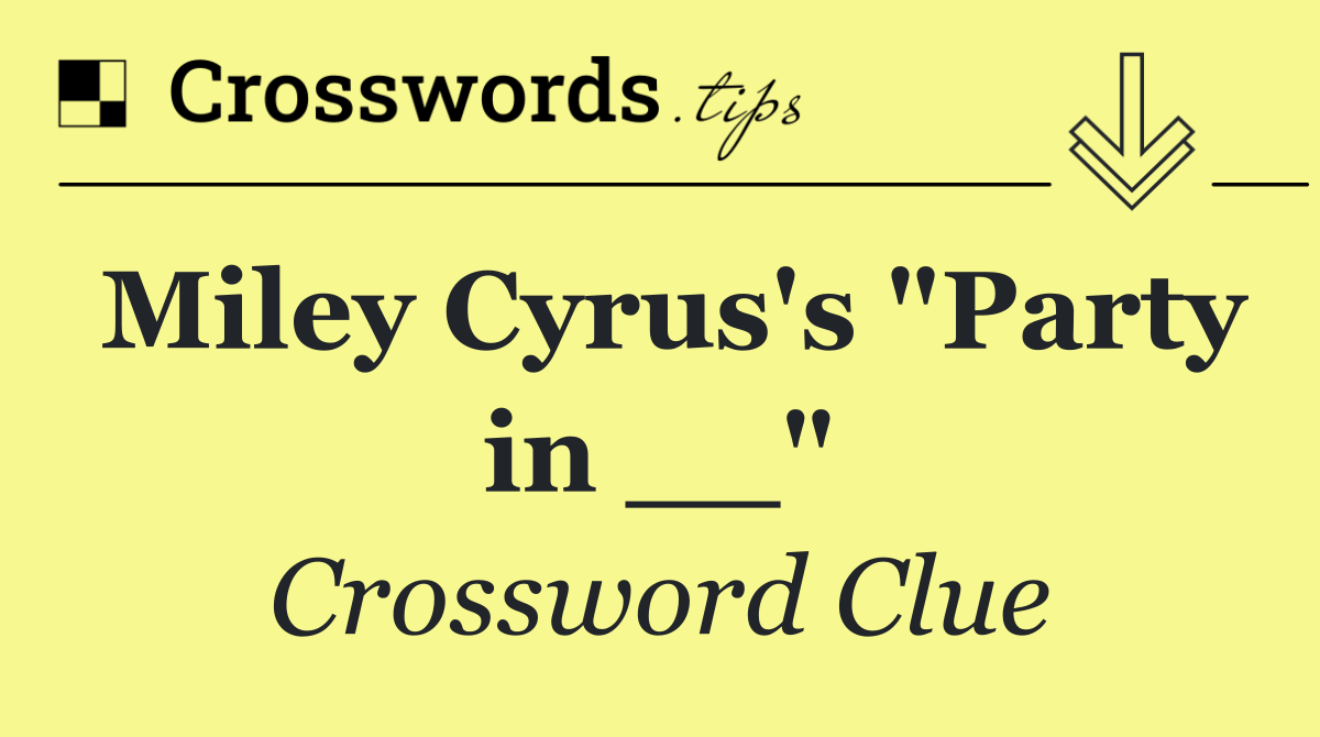 Miley Cyrus's "Party in __"