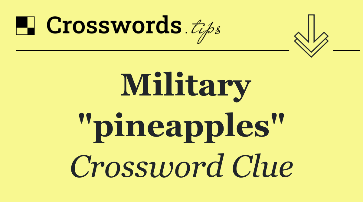 Military "pineapples"