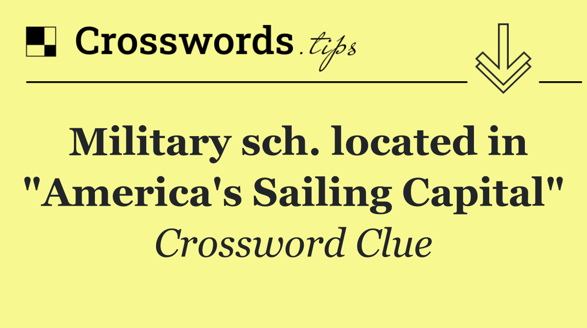 Military sch. located in "America's Sailing Capital"