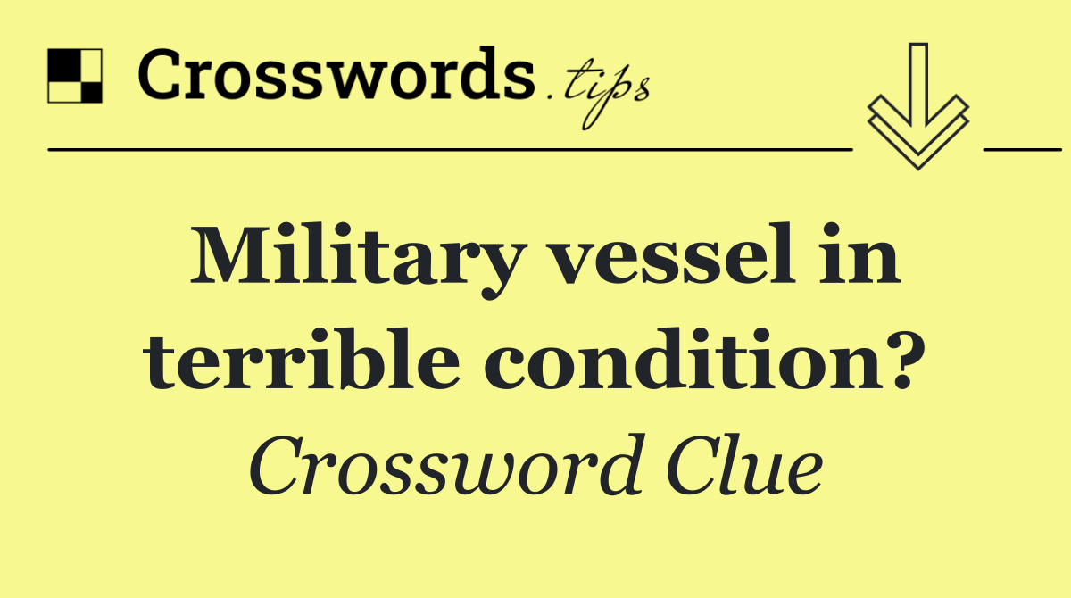 Military vessel in terrible condition?