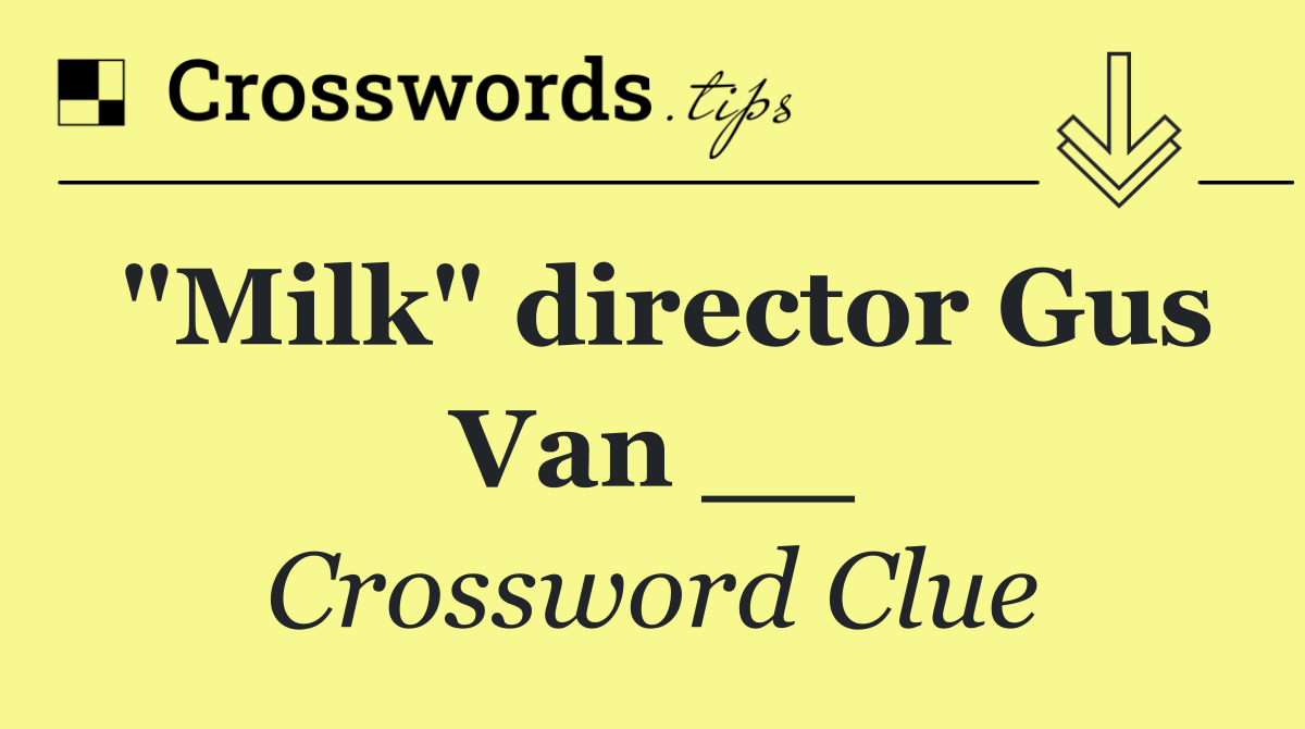 "Milk" director Gus Van __