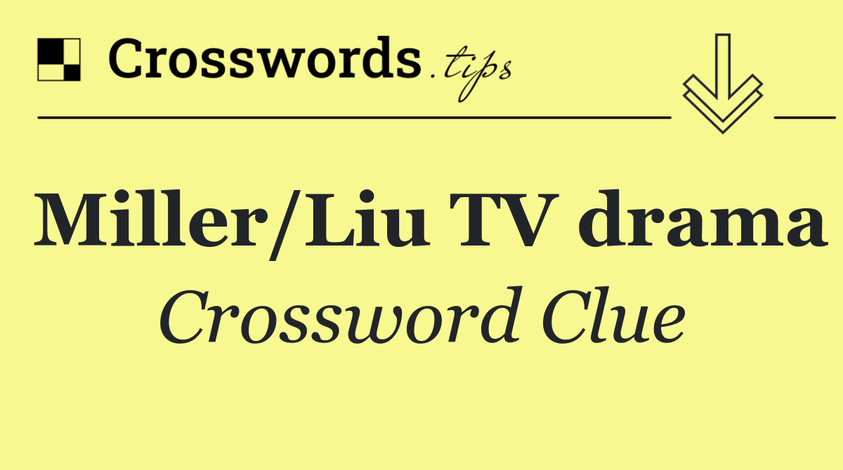 Miller/Liu TV drama