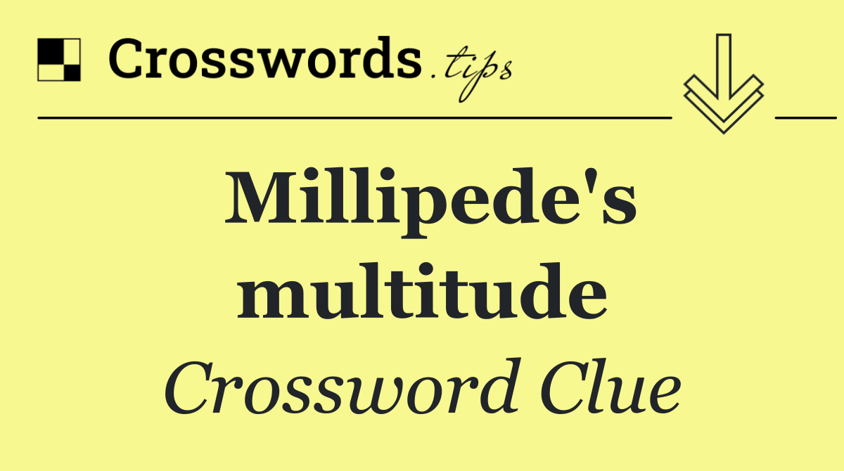 Millipede's multitude