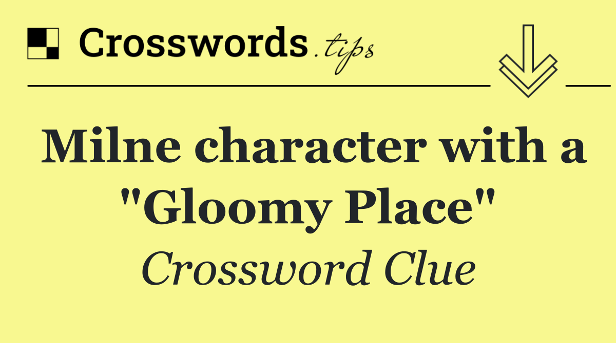 Milne character with a "Gloomy Place"