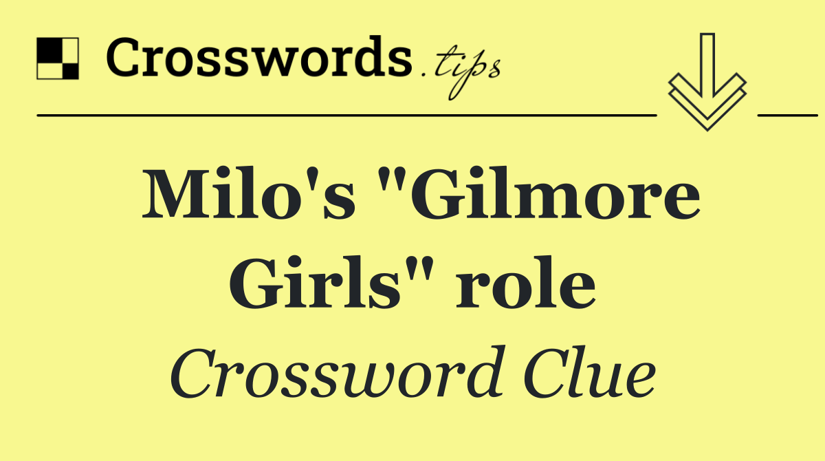Milo's "Gilmore Girls" role