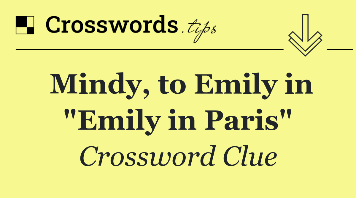 Mindy, to Emily in "Emily in Paris"