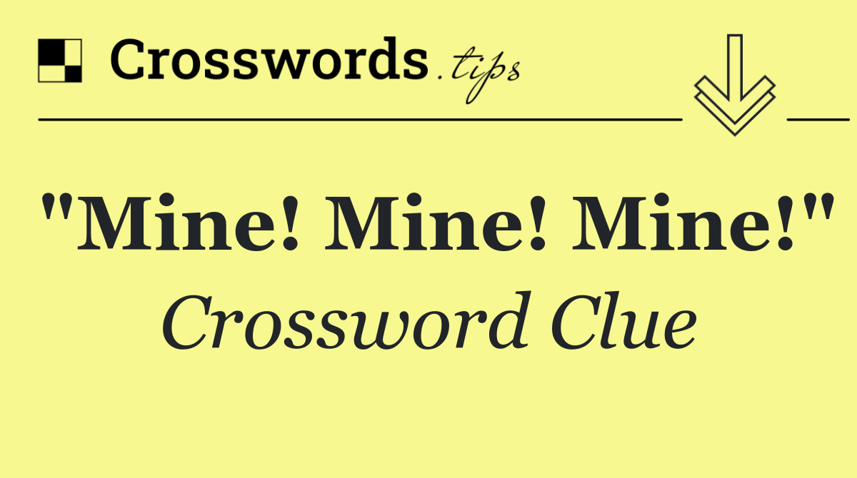 "Mine! Mine! Mine!"