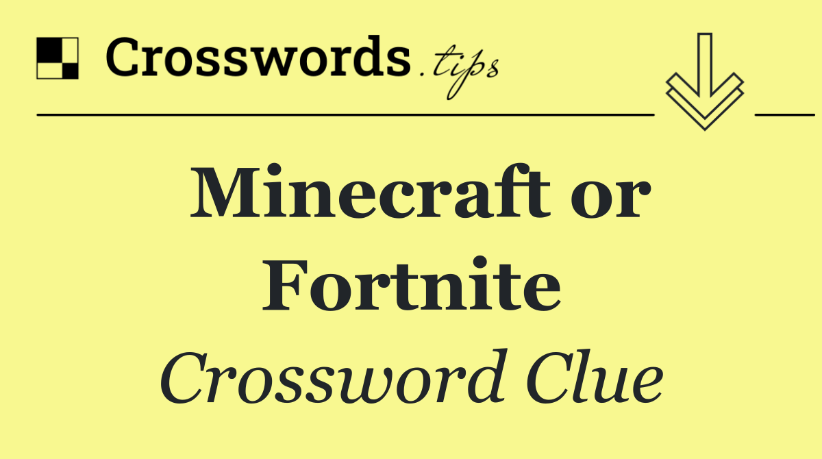 Minecraft or Fortnite