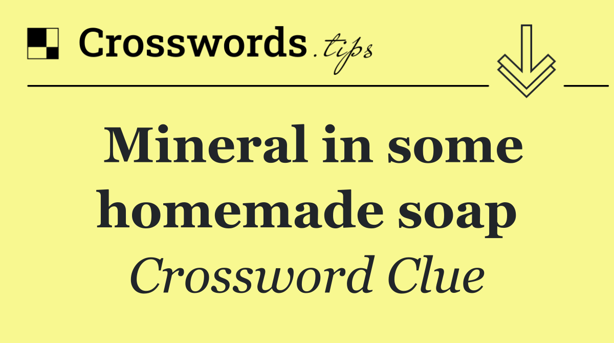 Mineral in some homemade soap