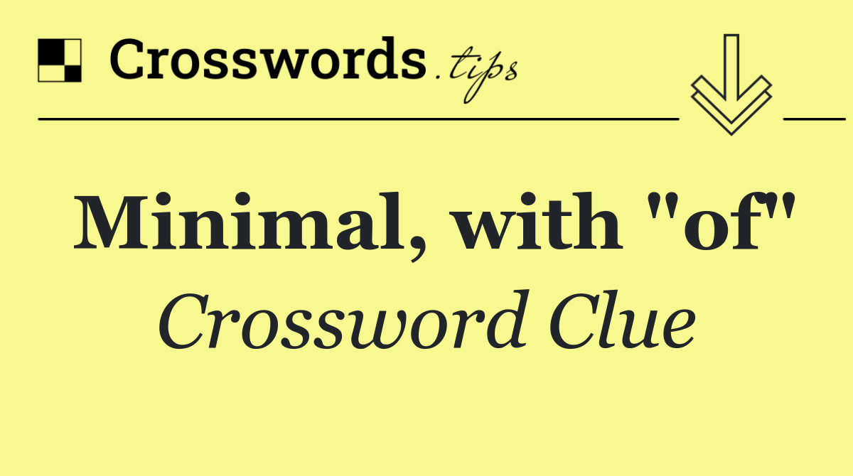 Minimal, with "of"
