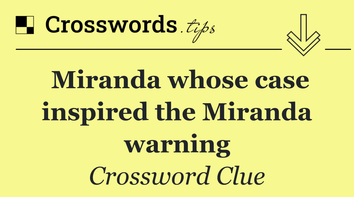 Miranda whose case inspired the Miranda warning