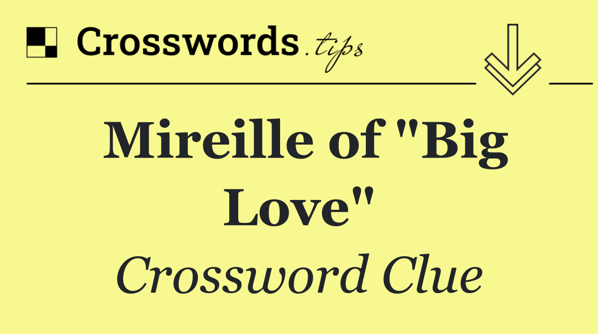 Mireille of "Big Love"