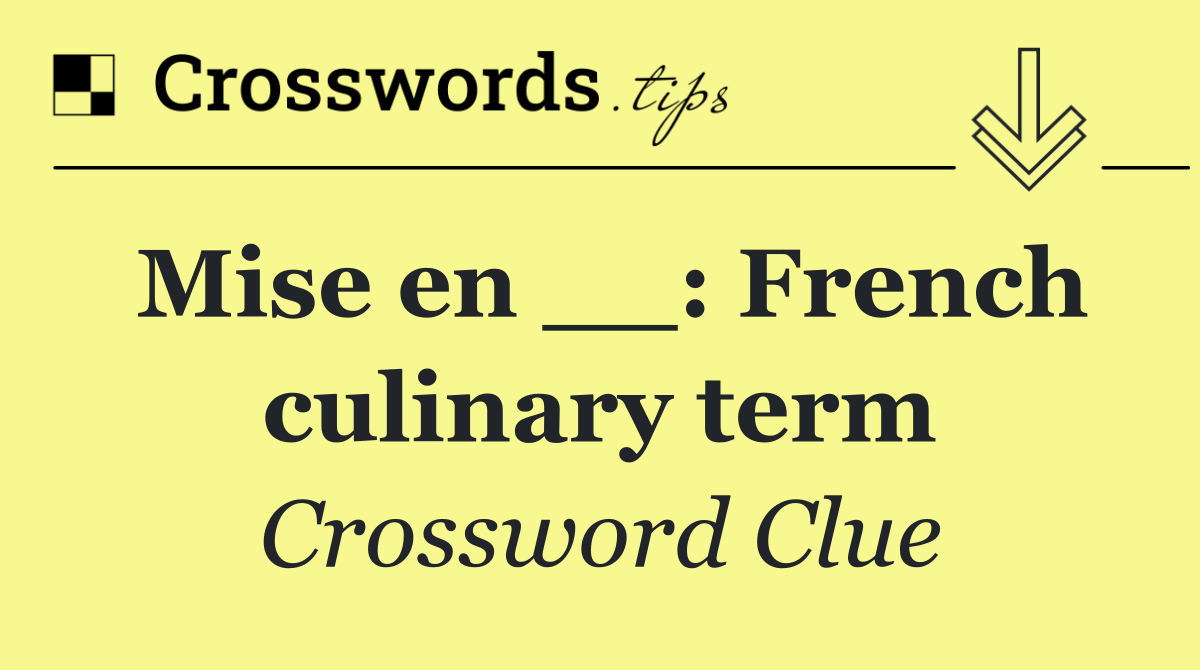 Mise en __: French culinary term