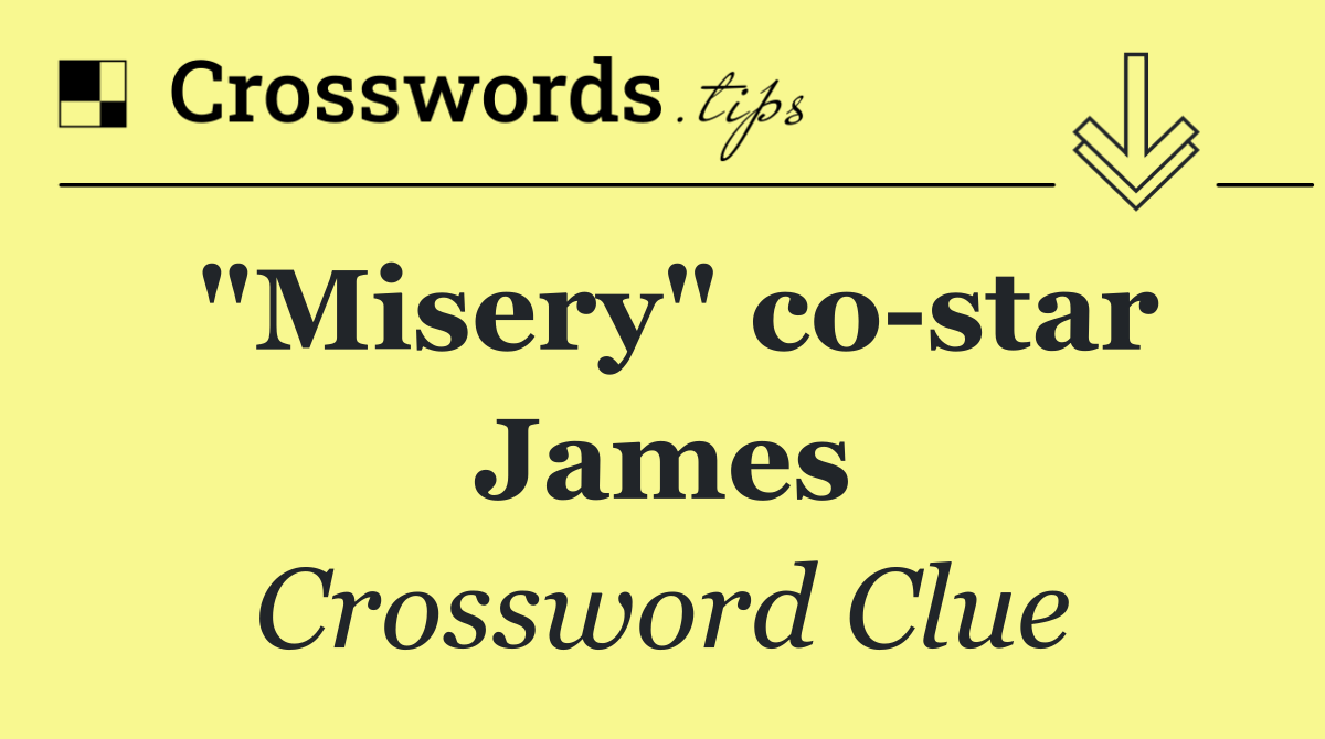 "Misery" co star James