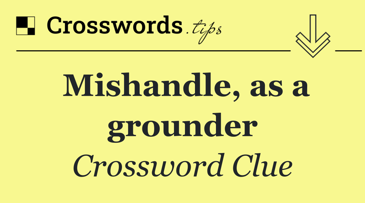 Mishandle, as a grounder