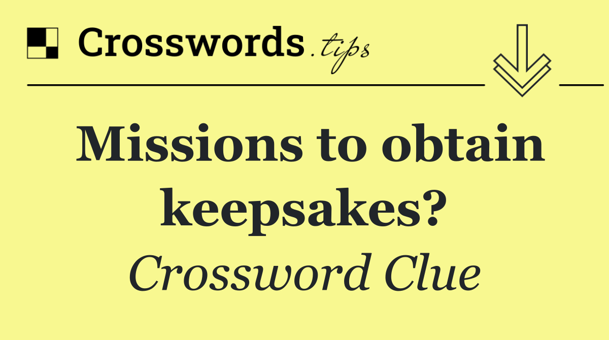 Missions to obtain keepsakes?
