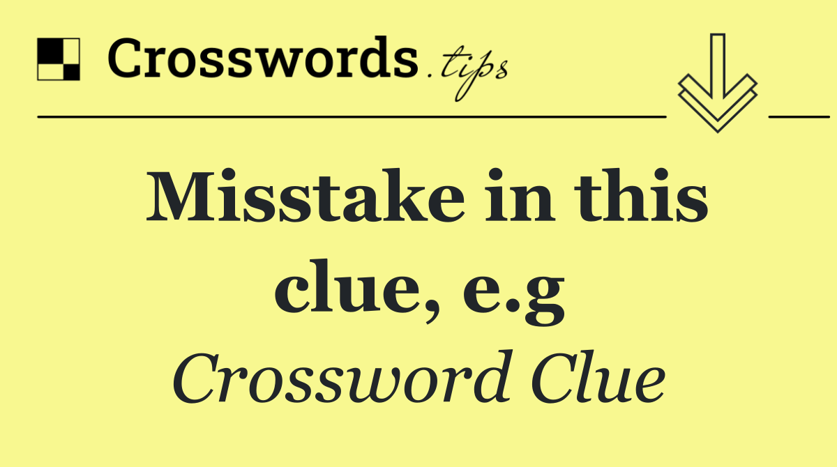 Misstake in this clue, e.g