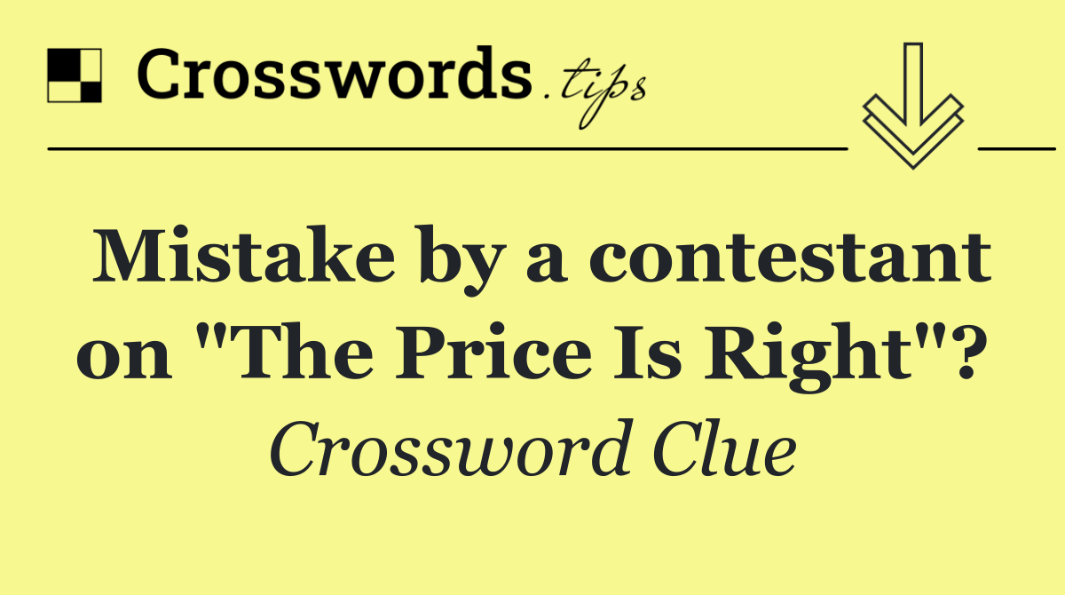 Mistake by a contestant on "The Price Is Right"?