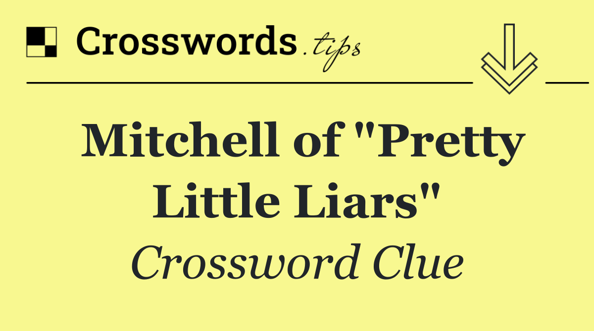 Mitchell of "Pretty Little Liars"