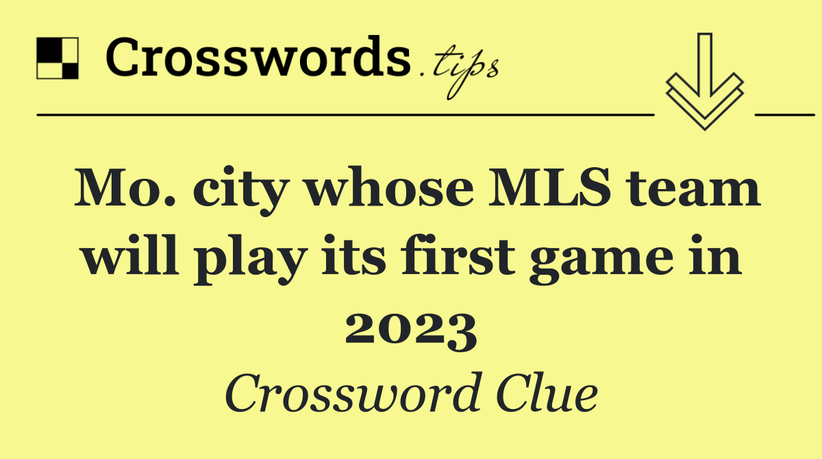 Mo. city whose MLS team will play its first game in 2023