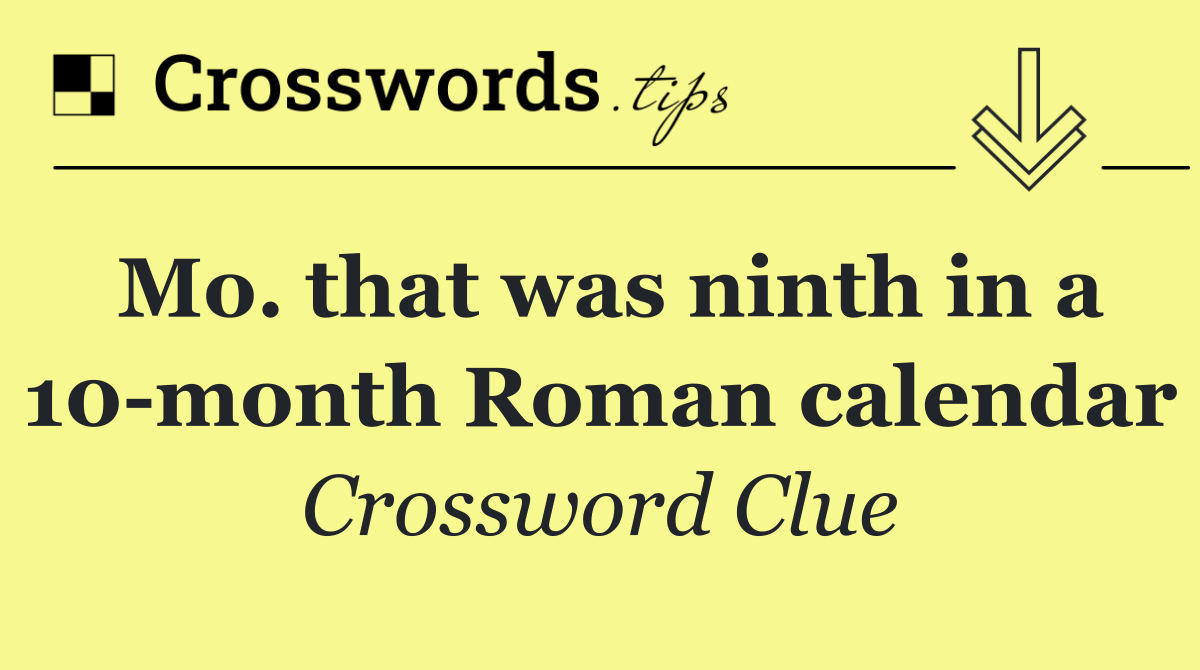 Mo. that was ninth in a 10 month Roman calendar