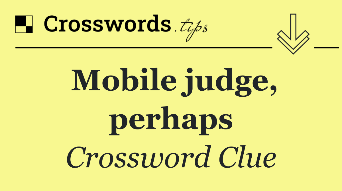 Mobile judge, perhaps