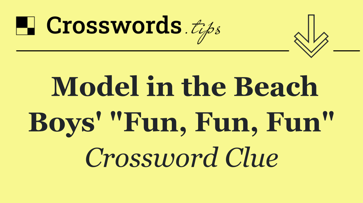 Model in the Beach Boys' "Fun, Fun, Fun"