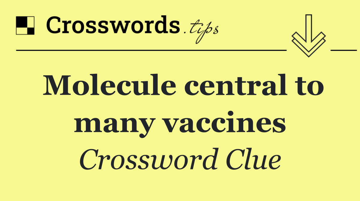 Molecule central to many vaccines