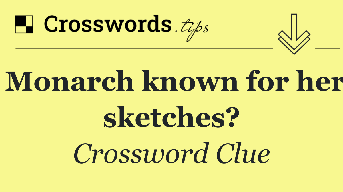 Monarch known for her sketches?