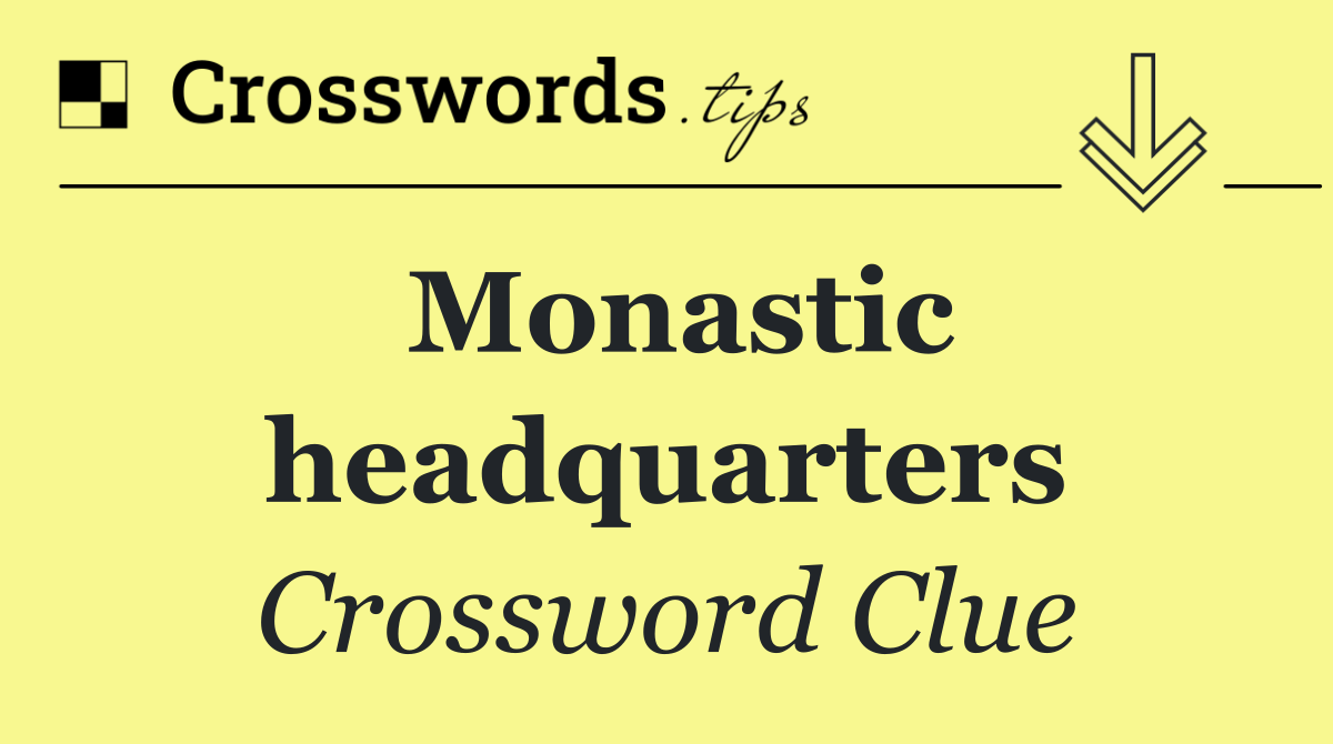 Monastic headquarters