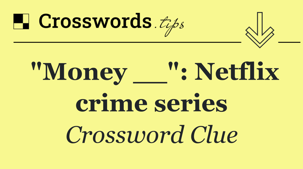 "Money __": Netflix crime series