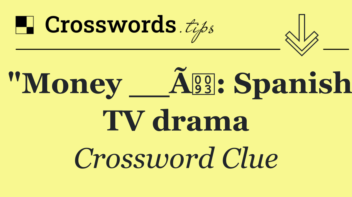 "Money __Ã: Spanish TV drama