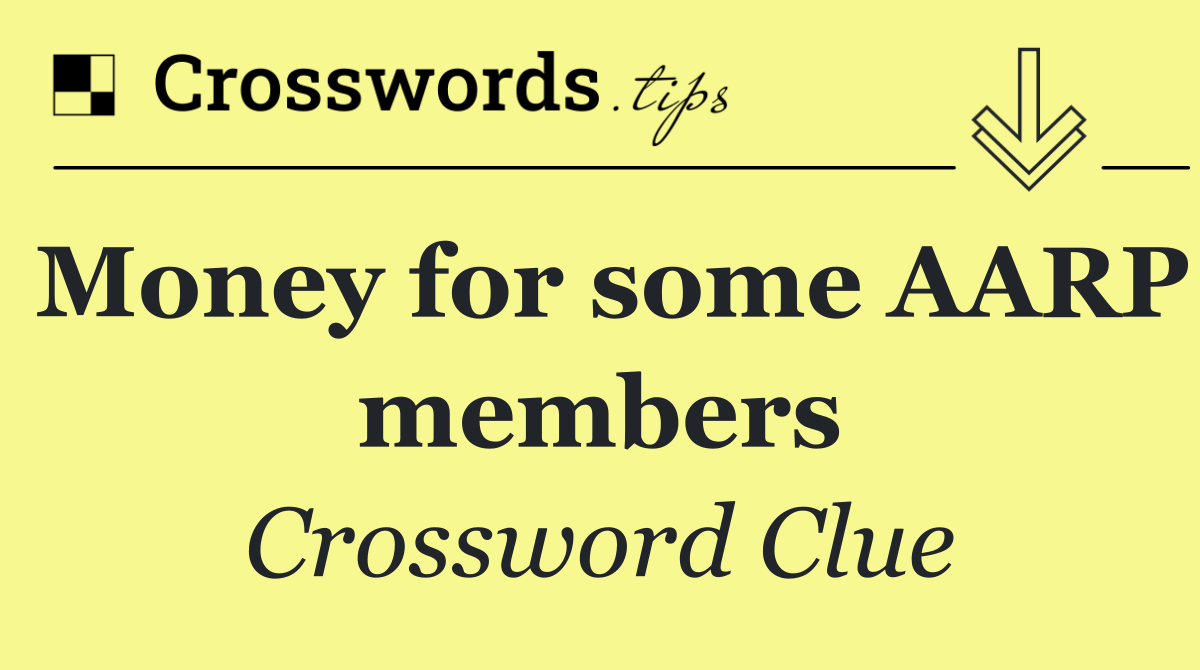 Money for some AARP members